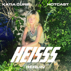 HEISSS HOTCAST 003: Katia Curie