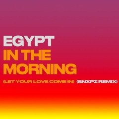 In the Morning (Let Your Love Come In) (Snxpz Remix)