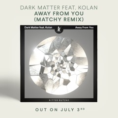 PREMIERE: Dark Matter feat. Kolan – Away From You (Matchy Remix)[Ritter Butzke Studio]