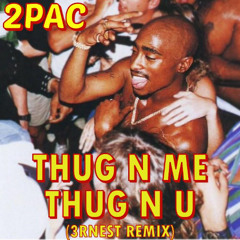 2PAC - Thug N Me Thug N U (3RNEST remix)