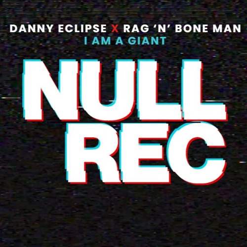 DANNY ECLIPSE X RAG N BONE MAN - I AM A GIANT