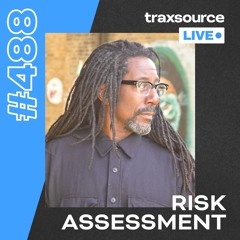 Traxsource LIVE! #488 with Risk Assessment