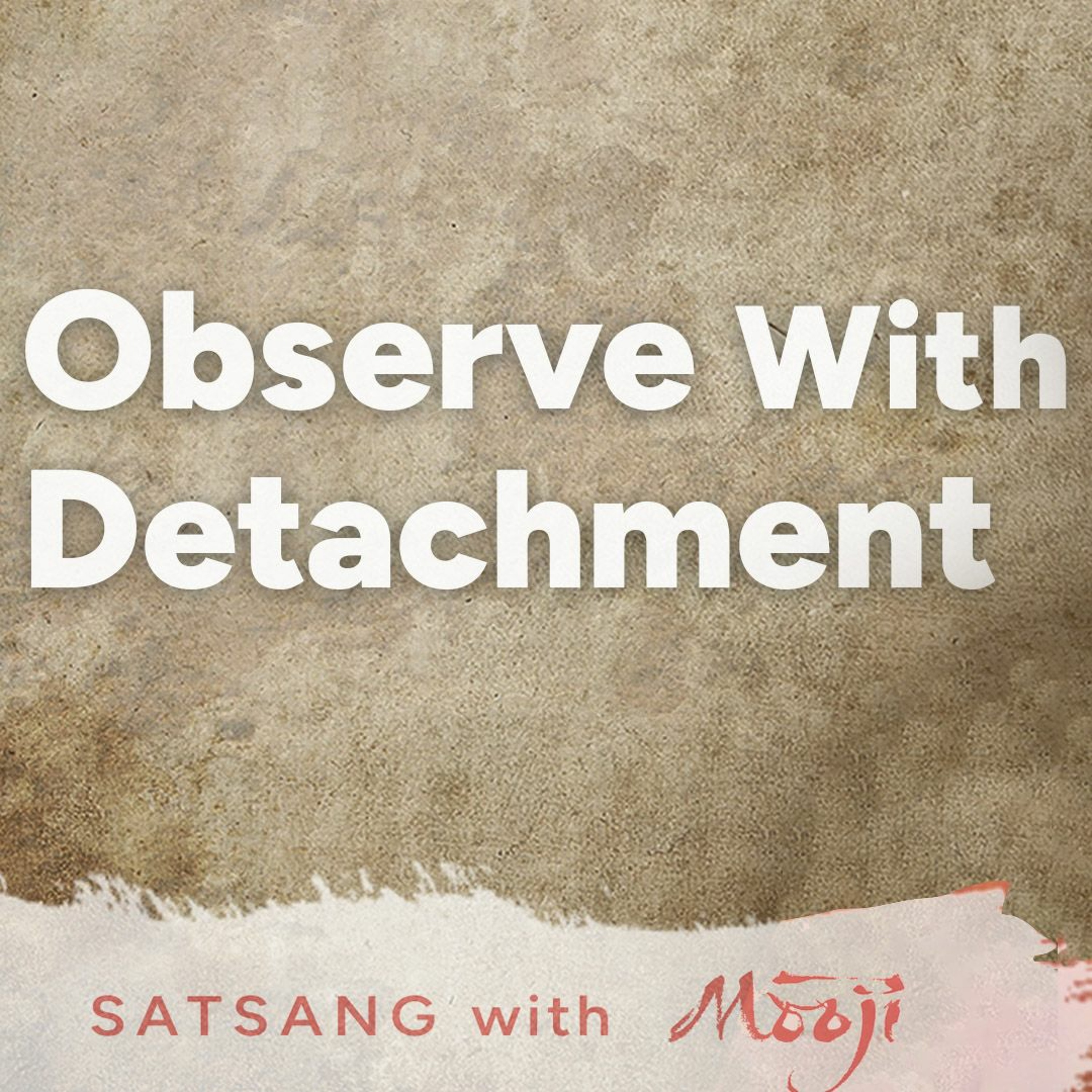 Observe with Detachment and Discover Your Natural State of Being