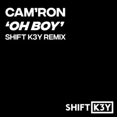 Cam'ron - Oh Boy (Shift K3Y 2019 Remix) FREE DOWNLOAD