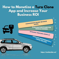 How to Monetize a Turo Clone App and Increase Your Business ROI