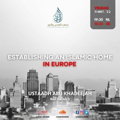 Establishing An Islamic Home In Europe - Ustaadh Abu Khadeejah