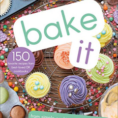 [GET] EPUB 💙 Bake It: More Than 150 Recipes for Kids from Simple Cookies to Creative
