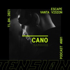 TENSIØN Podcast #001 Cano | Escape, Vanta Vision