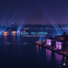 Suavi - Yalı Çapkını (DJ CardinaLe Deep House Remix)