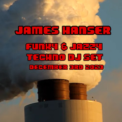 James Hanser Funky & Jazzy Techno DJ Set Dec 3rd 2023