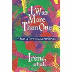 [PDF] ⚡️ eBook I Was More Than One A Story of Transformation and Healing