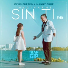 Elvis Crespo & Manny Cruz - Imaginarme Sin Ti (Iván GP Extended Edit)[Leer Descripción]