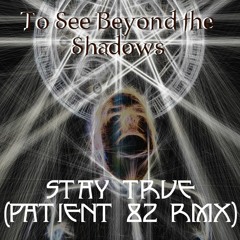 Stay True (Patient 82 Rmx)
