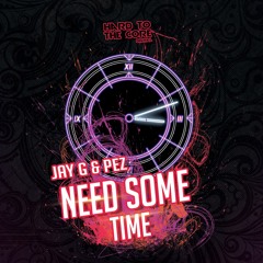 Jay G & Pez - Need Some Time (Out Now )