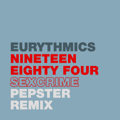 Eurythmics - Nineteen Eighty Four (Sexcrime) (Pepster Remix)