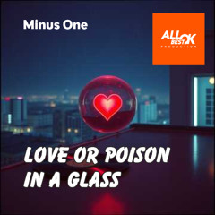 Love or poison in a glass_Minus One