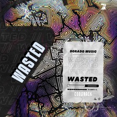 DORADO MUSIC - WASTED (FREE DOWNLOAD)