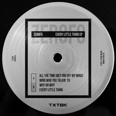 ZeroFG - Every Little Thing EP [TXTBK02] 12"
