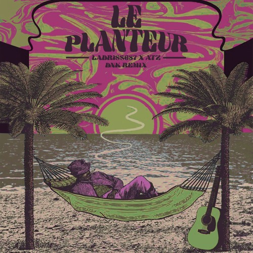 LE PLANTEUR (DNK remix) - LaDriSS687 x ATZ