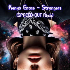 Kenya Grace - Strangers (Spaced Out Remix)