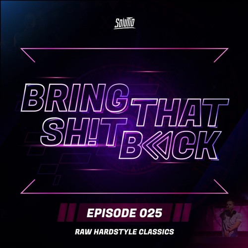 Solutio presents Bring That Shit Back // Episode 025 - Raw Hardstyle Classics