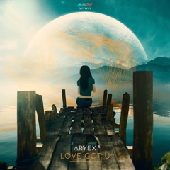 ARYEX - Love Got U