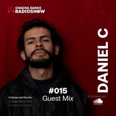 CHACHA DANCE RADIO SHOW #015 Guest Mix: DANIEL C