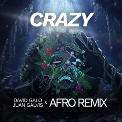 Crazy - David Galo, Juan Galvis (Afro Remix)