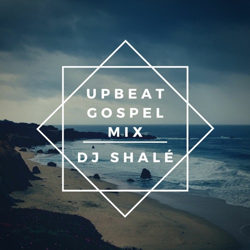 Upbeat Gospel Mix - DJ Shalé