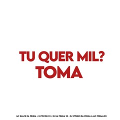 TU QUER MIL? TOMA! BAILE DO 18 (DJ TEUZIN 22 & DJ VITINHO) MC BLACK Feat. DA PENHA 22 & MC FORMADO