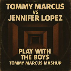Tommy Marcus Vs. J-Lo - Play With The Boys