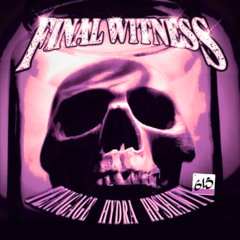FINAL WITNESS *CHOPPED & SLOWED* by P$G