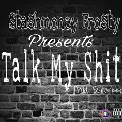 Stashmoney Frosty "Talk My Shit" Prod. Sharkboy