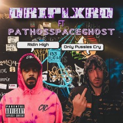 Ridin High Only Pussies Cry - DRIPLXRD feat. PathosSpaceGhost