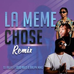 La Meme Chose Remix| Dj Raja feat. Jojo Rels & Ralph MMG