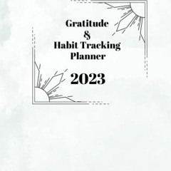 Get PDF 🎯 All-in-One Gratitude & Habit Tracking Planner 2023 by  Felecia Prowant EPU