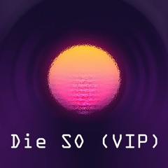 Die So - VIP