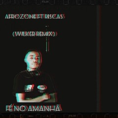 AfroZone ft Riscas - Fé no amanhã (Wilker Remix)