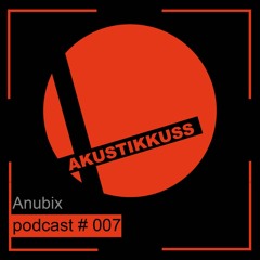Akustikkuss Podcast # 007 with Anubix