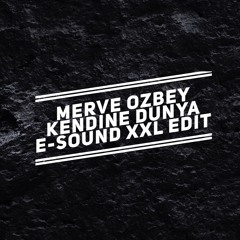 Merve Ozbey - Kendine Dunya ( E-Sound XXL Edit )DOWNLOAD FULL VERSION