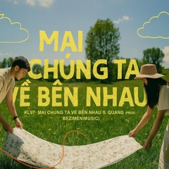 KLE - MAI CHÚNG TA VỀ BÊN NHAU ft. QUANG x PROD. BEZIMENIMUSIC
