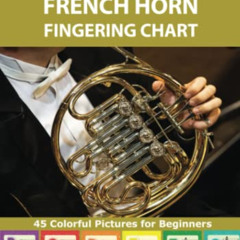 [Access] KINDLE 📌 French Horn Fingering Chart: 45 Colorful Pictures for Beginners (F