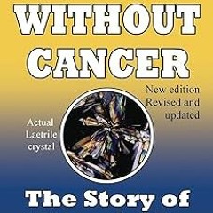 ~[Read]~ [PDF] World Without Cancer; The Story of Vitamin B17 - G. Edward Griffin (Author)