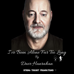 I’ve Been Alone Far Too Long by Dave Hanrahan Music