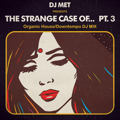 DJ Met - The Strange Case of... Pt 3 (House / Downtempo DJ Mix)