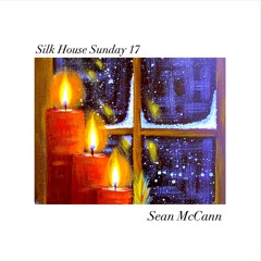 Sean McCann - Silk House Sunday 17