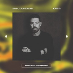 Trip Presents 002 - Ian O’Donovan
