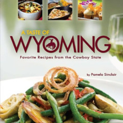 Access KINDLE 🖊️ A Taste of Wyoming: Favorite Recipes from the Cowboy State by  Pame