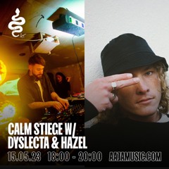 Calm Stiege w/ Dyslecta & Hazel - Aaja Channel 1 - 15 05 23