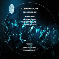 11th Hour - Armored EP - FOTO006 Showreel - OUT NOW